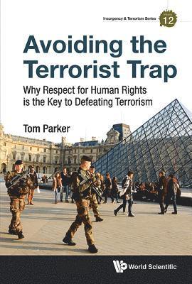 Avoiding The Terrorist Trap: Why Respect For Human Rights Is The Key To Defeating Terrorism 1