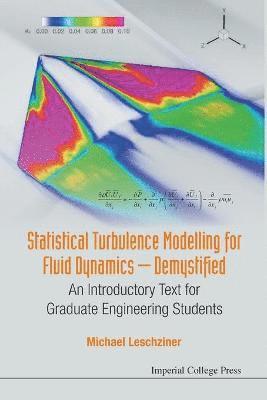 Statistical Turbulence Modelling For Fluid Dynamics - Demystified: An Introductory Text For Graduate Engineering Students 1