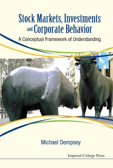 Michael Dempsey - STOCK MARKETS, INVESTMENTS AND CORPORATE BEHAVIOR: A CONCEPTUAL FRAMEWORK OF UNDERSTANDING, Inbunden