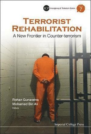 GUNARATNA ROHAN, Gunaratna Rohan, Rohan Gunaratna, Mohamed Bin Ali, S'pore) Gunaratna, Rohan (Ntu, S'pore) Bin Ali, Mohamed (Ntu - Terrorist Rehabilitation: A New Frontier In Counter-terrorism, Inbunden
