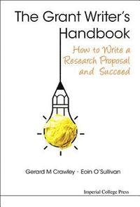 bokomslag Grant Writer's Handbook, The: How To Write A Research Proposal And Succeed