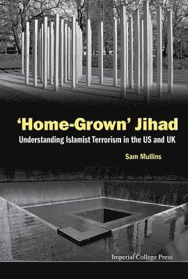 Sam Mullins - 'HOME-GROWN' JIHAD: UNDERSTANDING ISLAMIST TERRORISM IN THE US AND UK, Inbunden