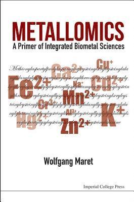 Metallomics: A Primer Of Integrated Biometal Sciences 1