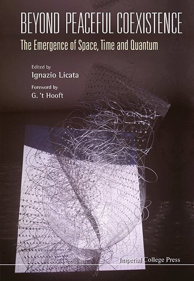 Licata Ignazio, Ignazio Licata - BEYOND PEACEFUL COEXISTENCE; THE EMERGENCE OF SPACE, TIME AND QUANTUM, Inbunden