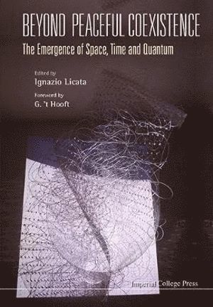 Beyond Peaceful Coexistence; The Emergence Of Space, Time And Quantum 1