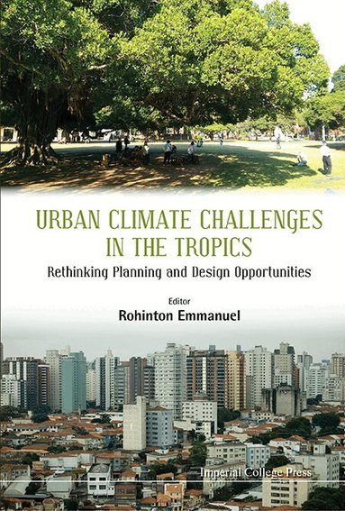 Emmanuel Rohinton, Rohinton Emmanuel - URBAN CLIMATE CHALLENGES IN THE TROPICS: RETHINKING PLANNING AND DESIGN OPPORTUNITIES, Inbunden