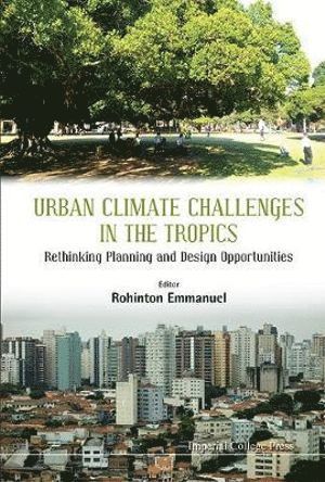 EMMANUEL ROHINTON, Emmanuel Rohinton, Rohinton Emmanuel, Uk) Emmanuel, Rohinton (Glasgow Caledonian Univ - Urban Climate Challenges In The Tropics: Rethinking Planning And Design Opportunities, Inbunden