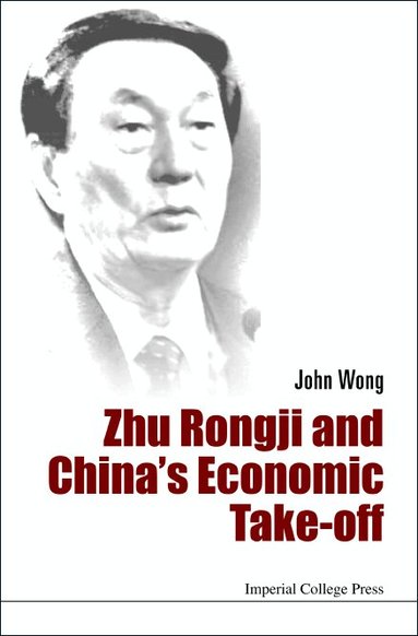 John Wong - ZHU RONGJI AND CHINA'S ECONOMIC TAKE-OFF, Inbunden