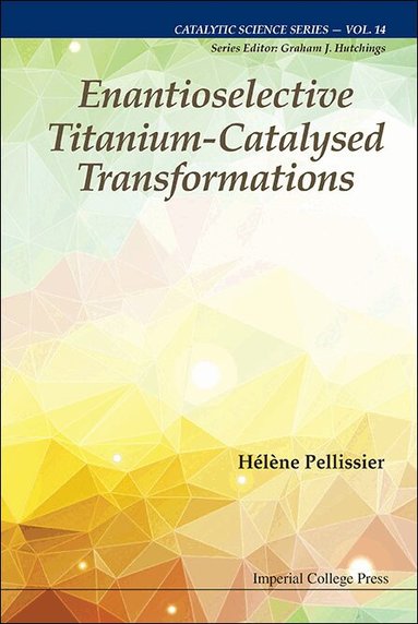 Hélène Pellissier - ENANTIOSELECTIVE TITANIUM-CATALYSED TRANSFORMATIONS, Inbunden