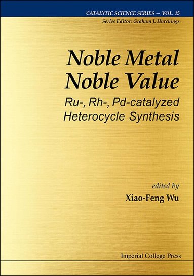 Wu Xiao-Feng, Xiao-Feng Wu - NOBLE METAL NOBLE VALUE: RU-, RH-, PD-CATALYZED HETEROCYCLE SYNTHESIS, Inbunden
