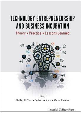 Technology Entrepreneurship And Business Incubation: Theory, Practice, Lessons Learned 1