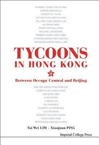 bokomslag Tycoons In Hong Kong: Between Occupy Central And Beijing