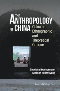 bokomslag Anthropology Of China, The: China As Ethnographic And Theoretical Critique