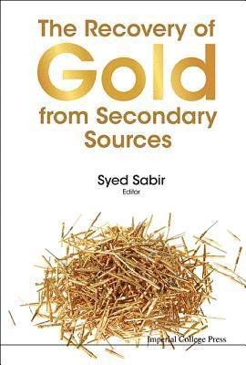 SABIR SYED, Sabir Syed, Syed Sabir, Saudi Arabia) Sabir, Syed (King Saud Univ - Recovery Of Gold From Secondary Sources, The, Inbunden