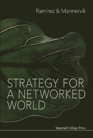 Rafael Ramirez, Ulf Mannervik, Uk) Ramirez, Rafael (Univ Of Oxford, Sweden) Mannervik, Ulf (Univ Of Oxford, Uk & Normannpartners, RAMIREZ RAFAEL, Ramirez Rafael - Strategy For A Networked World, Inbunden