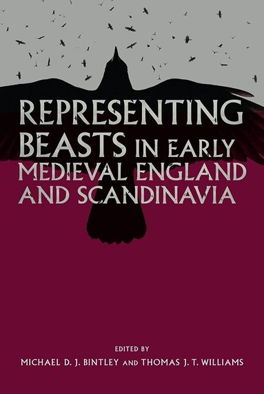 Michael Bintley, Thomas J.T. Williams - Representing Beasts in Early Medieval England and Scandinavia, Inbunden