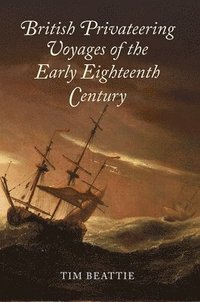 bokomslag British Privateering Voyages of the Early Eighteenth Century