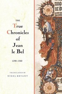 bokomslag The True Chronicles of Jean le Bel, 1290 - 1360