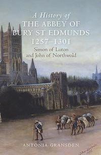 bokomslag A History of the Abbey of Bury St Edmunds, 1257-1301