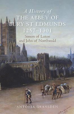 A History of the Abbey of Bury St Edmunds, 1257-1301 1