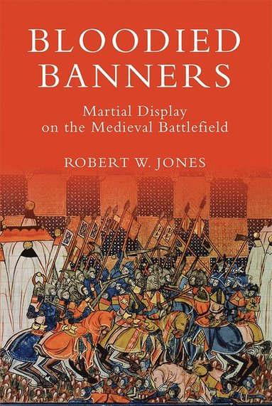 bokomslag Bloodied Banners: Martial Display on the Medieval Battlefield