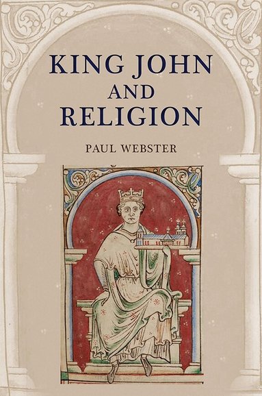 Paul Webster - King John and Religion, Inbunden