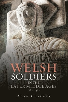 Welsh Soldiers in the Later Middle Ages, 1282-1422 1