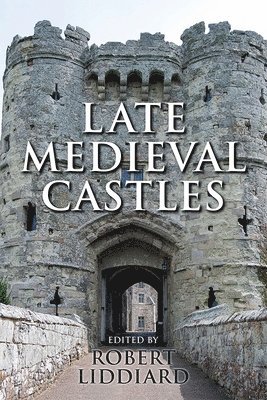 Robert E Liddiard, Robert E. Liddiard - Late Medieval Castles, Inbunden