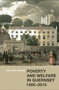 bokomslag Poverty and Welfare in Guernsey, 1560-2015