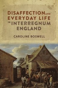 bokomslag Disaffection and Everyday Life in Interregnum England