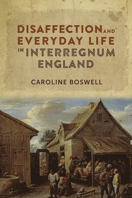 bokomslag Disaffection and Everyday Life in Interregnum England