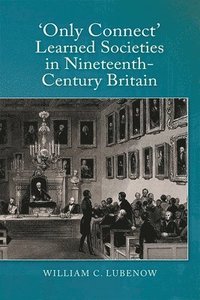 bokomslag Only Connect: Learned Societies in Nineteenth-Century Britain