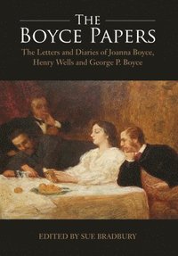 bokomslag The Boyce Papers: The Letters and Diaries of Joanna Boyce, Henry Wells and George Price Boyce