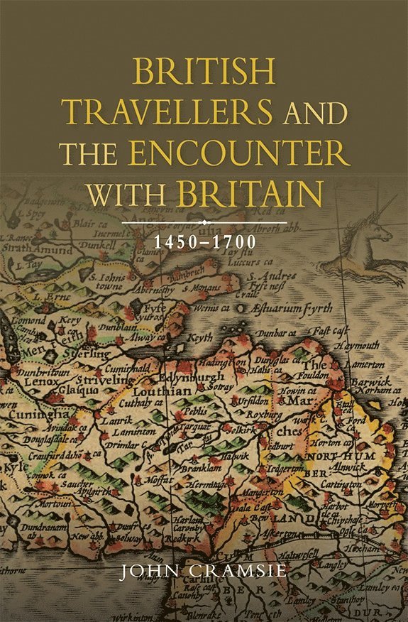 John Cramsie, John (Customer) Cramsie - British Travellers and the Encounter with Britain, 1450-1700, Inbunden