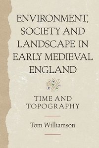 bokomslag Environment, Society and Landscape in Early Medieval England