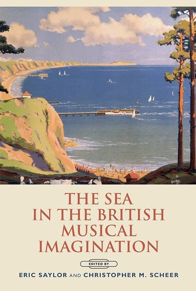 Eric Saylor, Christopher Scheer - Sea in the British Musical Imagination, Inbunden