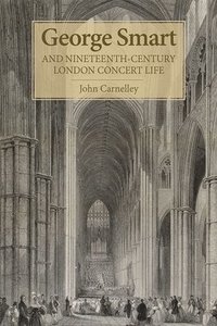 bokomslag George Smart and Nineteenth-Century London Concert Life