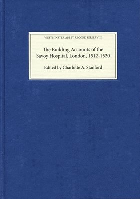 The Building Accounts of the Savoy Hospital, London, 1512-1520 1