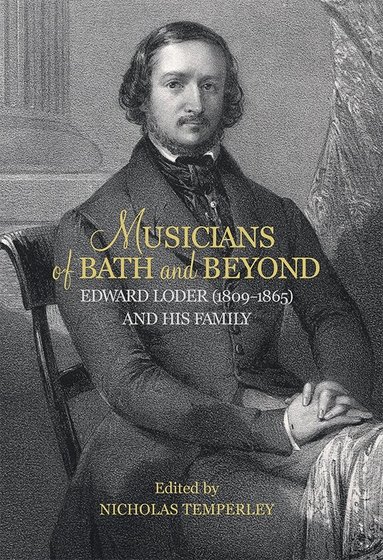 Nicholas Nicholas Temperley - Musicians of Bath and Beyond: Edward Loder (1809-1865) and his Family, Inbunden