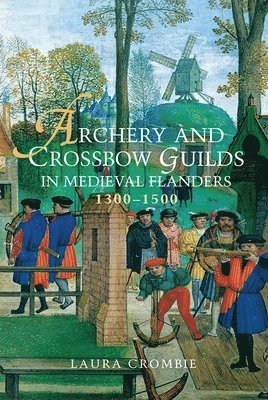 bokomslag Archery and Crossbow Guilds in Medieval Flanders, 1300-1500