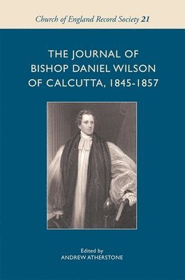 The Journal of Bishop Daniel Wilson of Calcutta, 1845-1857 1