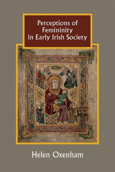 Helen Oxenham - Perceptions of Femininity in Early Irish Society, Inbunden