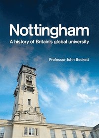 bokomslag Nottingham: A History of Britain's Global University