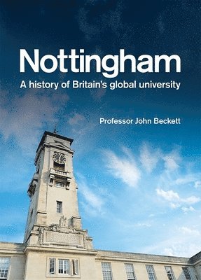 Nottingham: A History of Britain's Global University 1