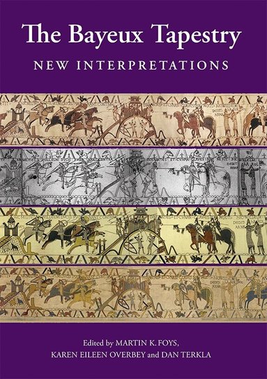 Martin Foys, Karen Karen Overbey, Daniel Terkla - Bayeux Tapestry: New Interpretations, Häftad