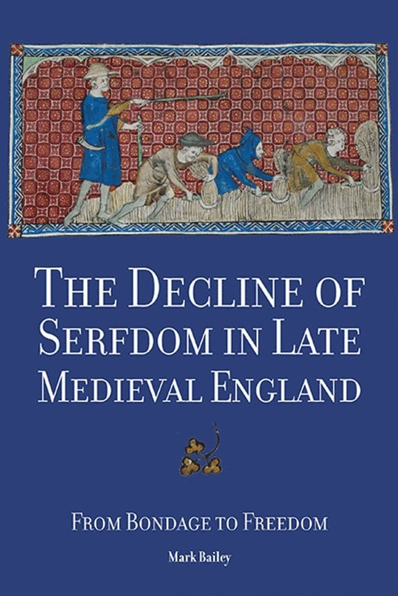 Mark Bailey - Decline of Serfdom in Late Medieval England, Häftad