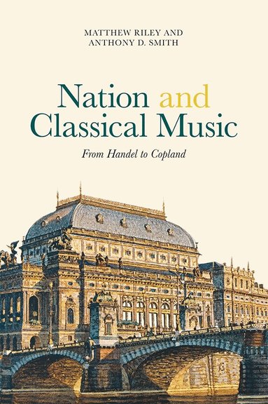 Matthew Riley, Anthony D. Smith - Nation and Classical Music, Inbunden