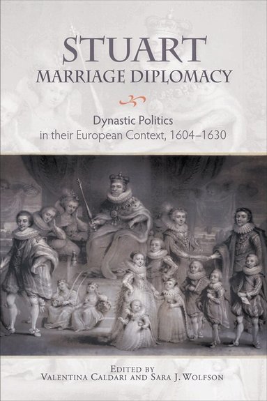 Valentina Caldari, Sara J. Wolfson - Stuart Marriage Diplomacy, Inbunden