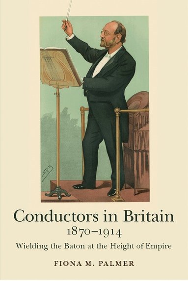 Fiona M. Palmer - Conductors in Britain, 1870-1914, Inbunden