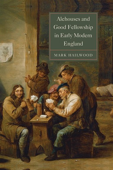 Mark Hailwood - Alehouses and Good Fellowship in Early Modern England, Häftad